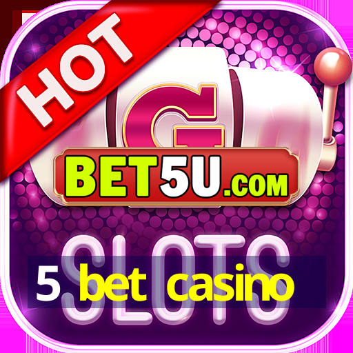 5 bet casino